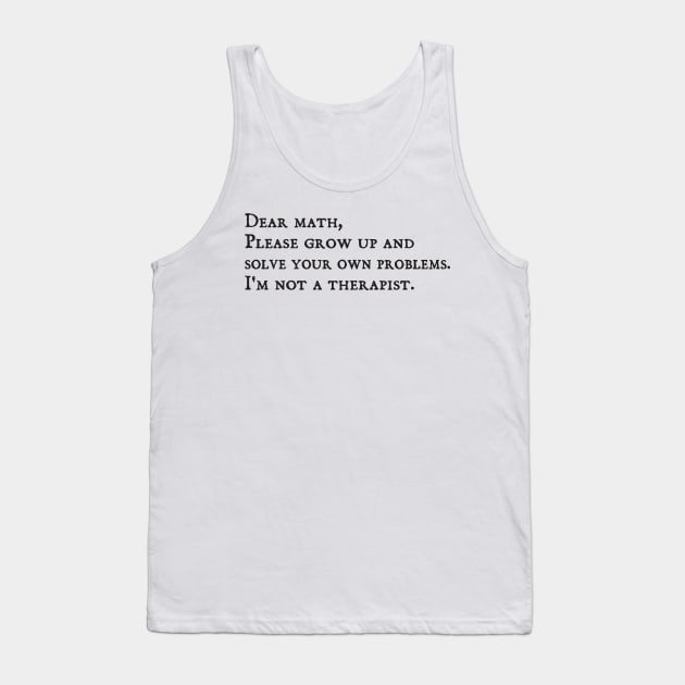 dear math grow up and solve your own problems Dear Math math teachers gifts Tank Top by Gaming champion